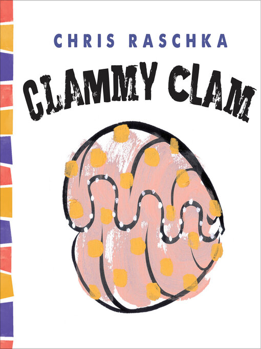Title details for Clammy Clam by Chris Raschka - Available